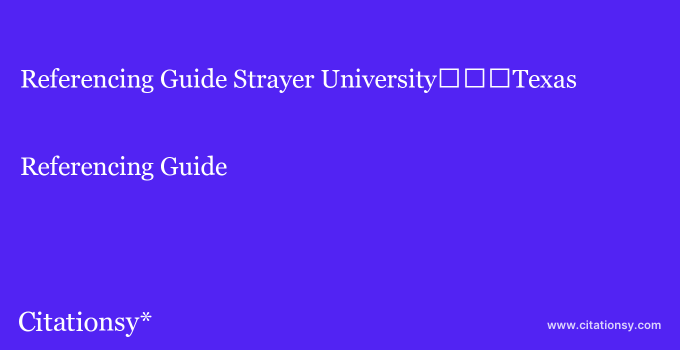 Referencing Guide: Strayer University���Texas